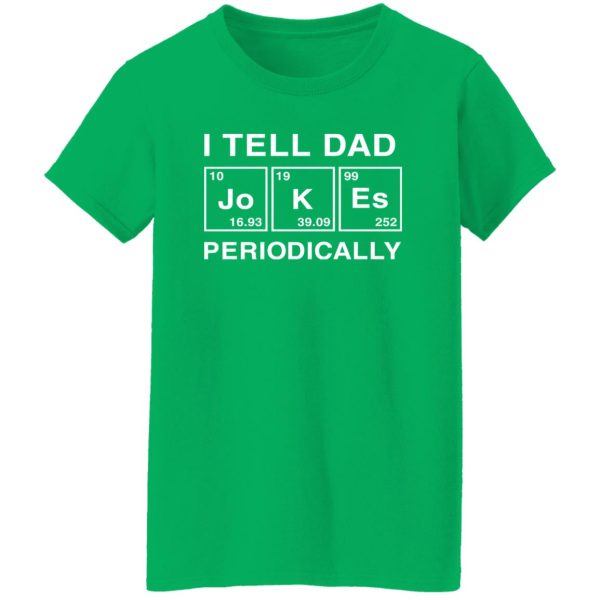 I Tell Dad Jokes Periodically Table Element Shirt