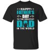 Happy Father’s Day To The Greatest Dad In The World Shirt