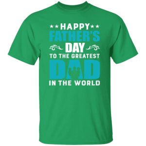 Happy Father’s Day To The Greatest Dad In The World Shirt