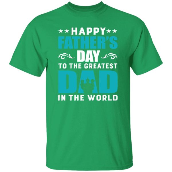 Happy Father’s Day To The Greatest Dad In The World Shirt