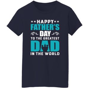 Happy Father’s Day To The Greatest Dad In The World Shirt