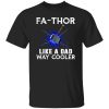 Fa-Thor Like A Dad Way Cooler Father’s Day Thor Hammer Avengers Shirt