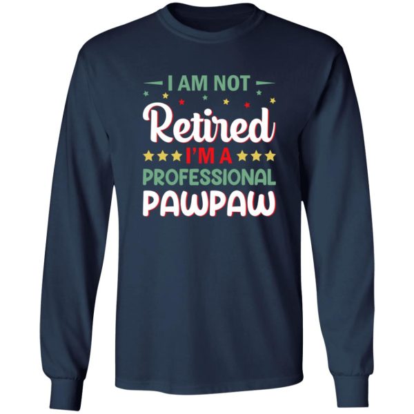 I Am Not Retired I’m A Professional Pawpaw Father’s Day Shirt