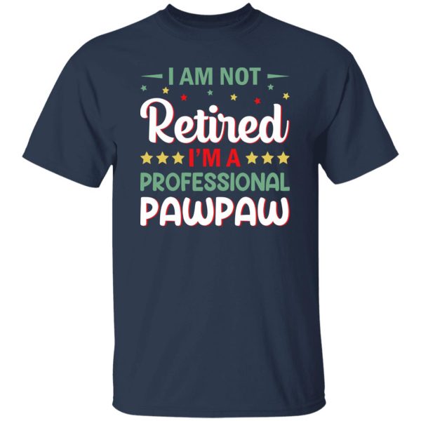 I Am Not Retired I’m A Professional Pawpaw Father’s Day Shirt