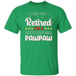 I Am Not Retired I’m A Professional Pawpaw Father’s Day Shirt