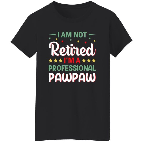 I Am Not Retired I’m A Professional Pawpaw Father’s Day Shirt