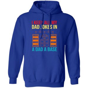 I Keep All My Dad Jokes In A Dad A Base Shirt