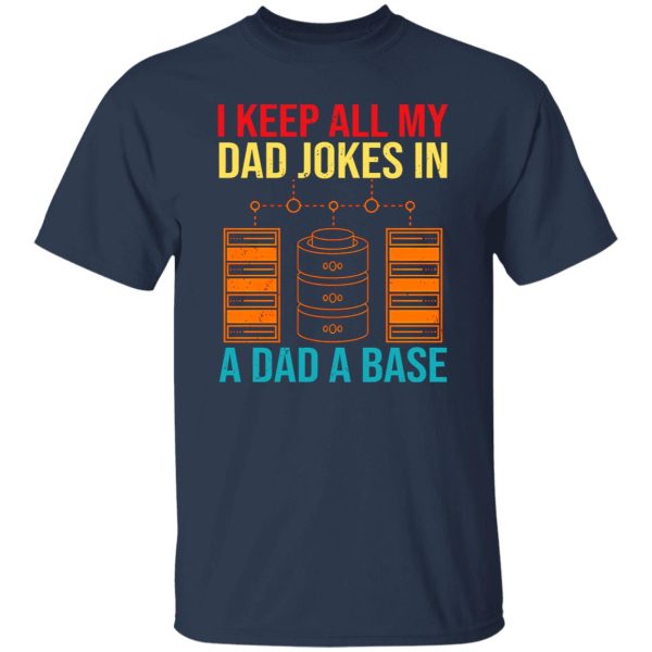 I Keep All My Dad Jokes In A Dad A Base Shirt