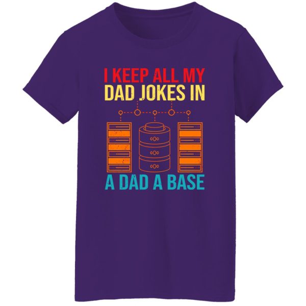 I Keep All My Dad Jokes In A Dad A Base Shirt