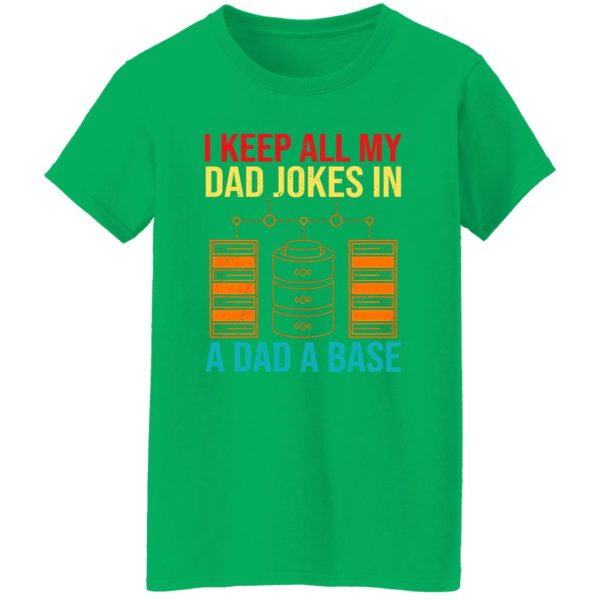 I Keep All My Dad Jokes In A Dad A Base Shirt