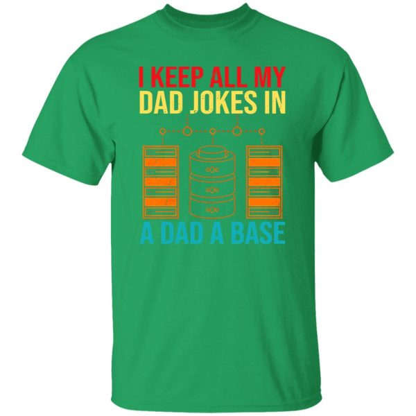 I Keep All My Dad Jokes In A Dad A Base Shirt