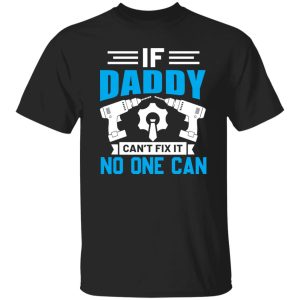 If Daddy Can’t Fix It No One Can Father’s Day Shirt