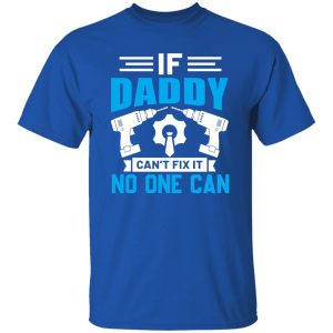 If Daddy Can’t Fix It No One Can Father’s Day Shirt