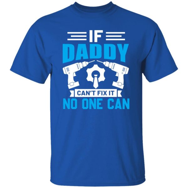 If Daddy Can’t Fix It No One Can Father’s Day Shirt