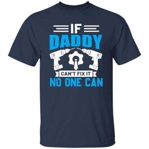 If Daddy Can’t Fix It No One Can Father’s Day Shirt