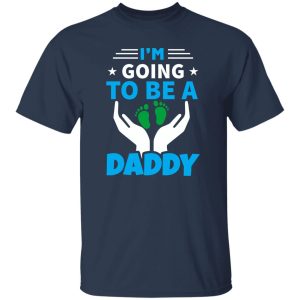 I’m Going To Be A Daddy Father’s Day Shirt