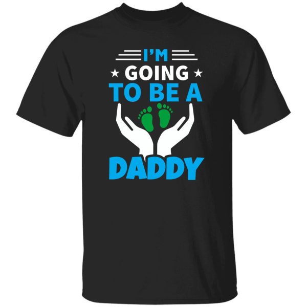 I’m Going To Be A Daddy Father’s Day Shirt