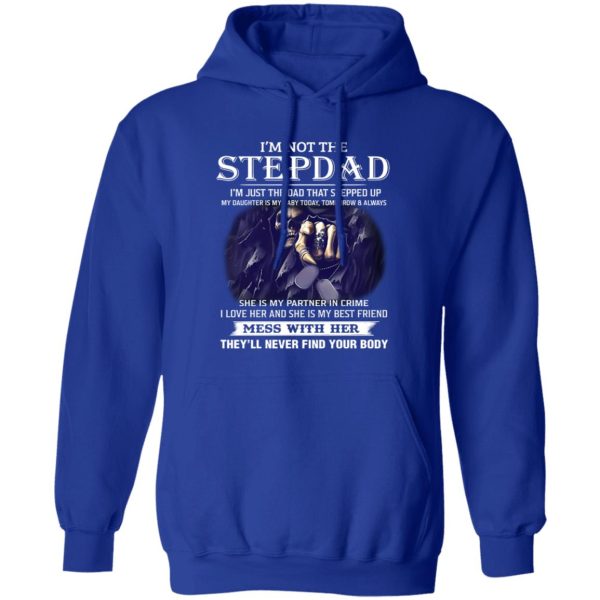 I’m Not The Stepdad Mess With Her They’ll Never Find Your Body Shirt