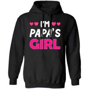 I’m Papa’s Girl Father’s Day Daughter Shirt