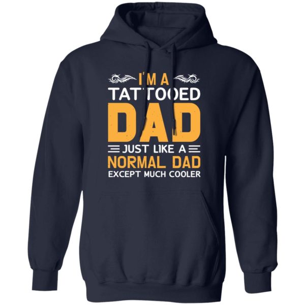 I’m A Tattooed Dad Just Like A Normal Dad Except Much Cooler Father’s Day Shirt