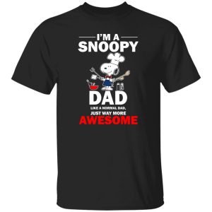 I’m A Snoopy Dad Like A Normal Dad Just Way More Awesome Shirt