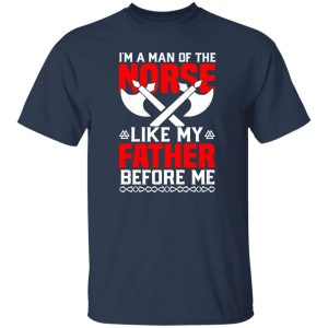 I’m A Man Of The Norse Like My Father Before Me Viking Father’s Day Shirt