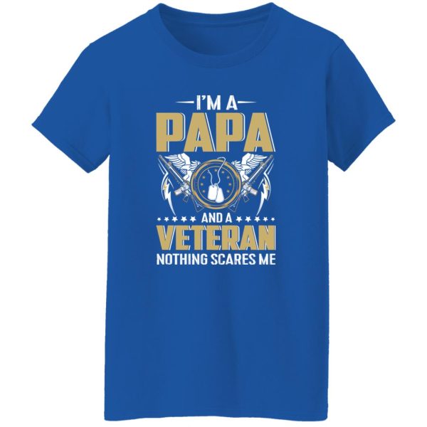 I’m A Papa And A Veteran Nothing Scares Me Father’s Day Shirt