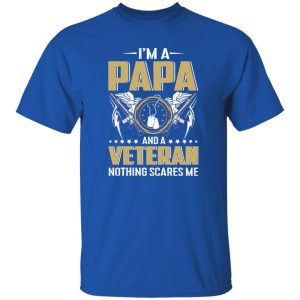 I’m A Papa And A Veteran Nothing Scares Me Father’s Day Shirt