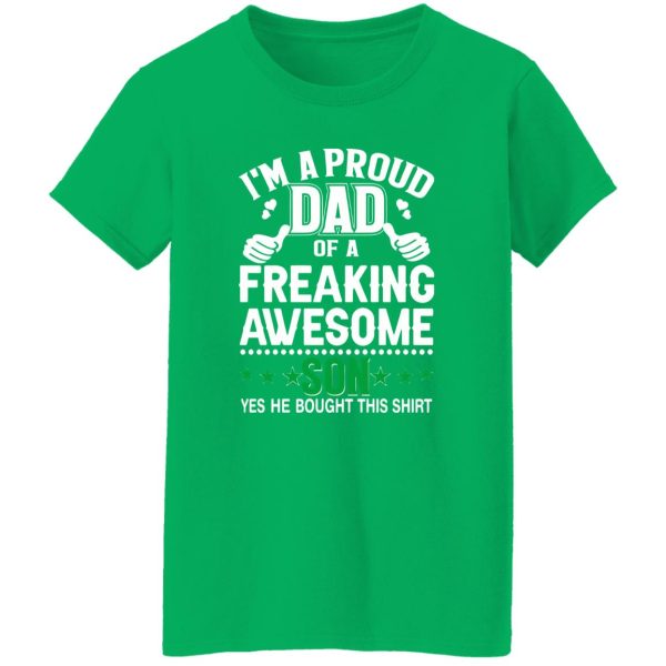 I’m A Proud Dad Of A Freaking Awesome Son Yes He Bought This Shirt Father’s Day Shirt