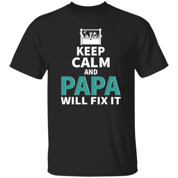 Keep Calm And Papa Will Fix It Father’s Day Shirt