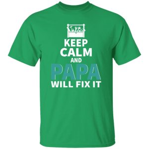 Keep Calm And Papa Will Fix It Father’s Day Shirt