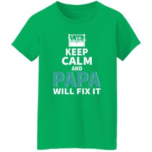 Keep Calm And Papa Will Fix It Father’s Day Shirt