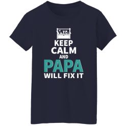 Keep Calm And Papa Will Fix It Father’s Day Shirt