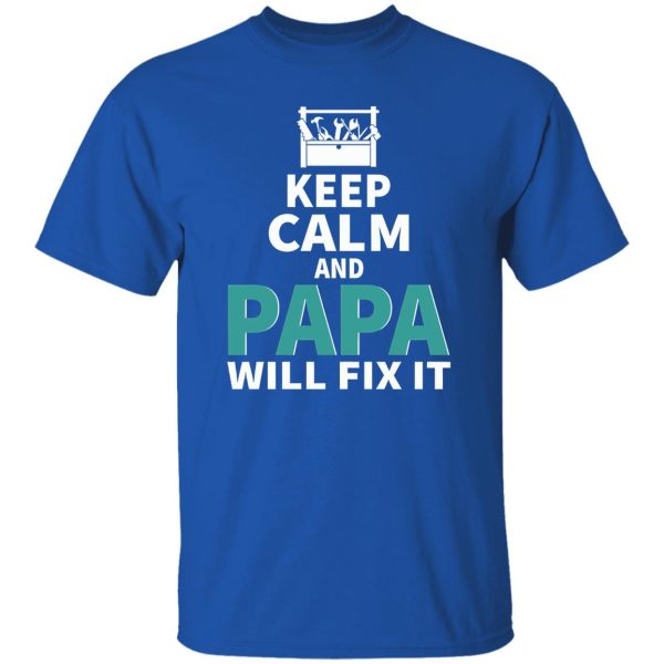 Keep Calm And Papa Will Fix It Father’s Day Shirt