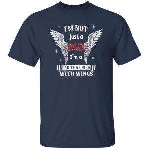 I’m Just Not A Dad I’m A Dad To A Child With Wings Remembrance for Dad Shirt