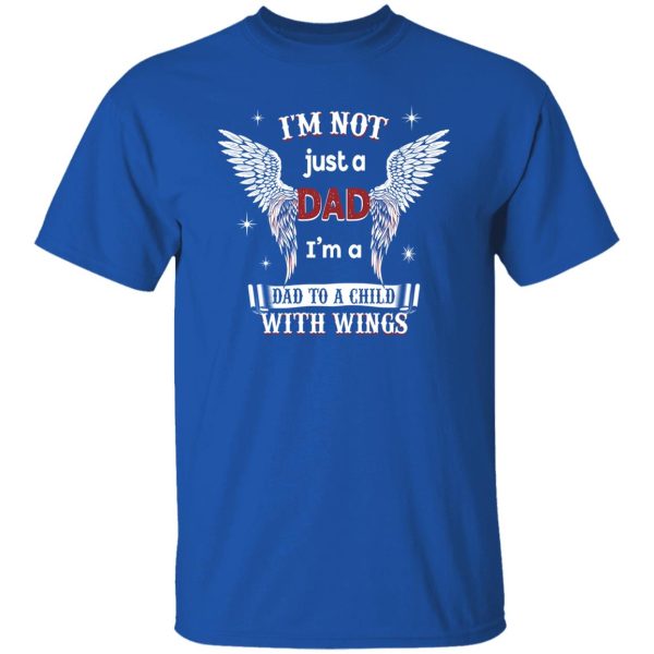 I’m Just Not A Dad I’m A Dad To A Child With Wings Remembrance for Dad Shirt