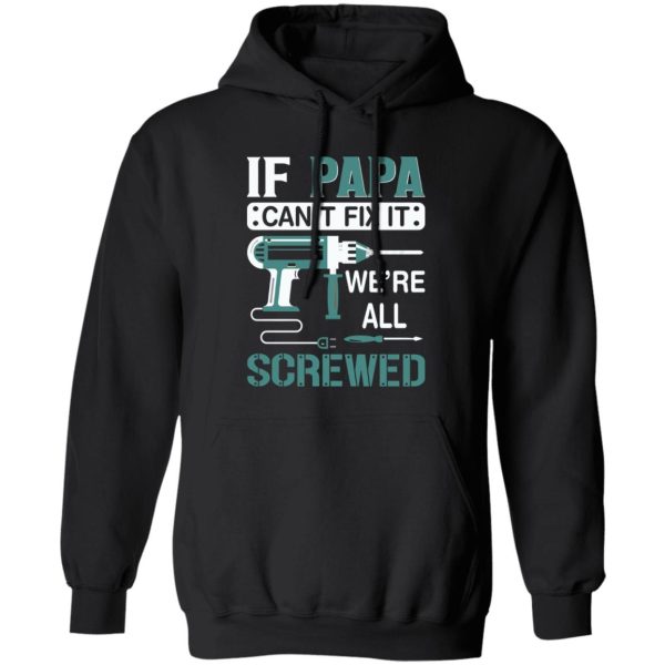 If Papa Can’t Fix It We’re All Screwed Repairman Dad Shirt