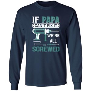 If Papa Can’t Fix It We’re All Screwed Repairman Dad Shirt