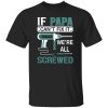 If Papa Can’t Fix It We’re All Screwed Repairman Dad Shirt