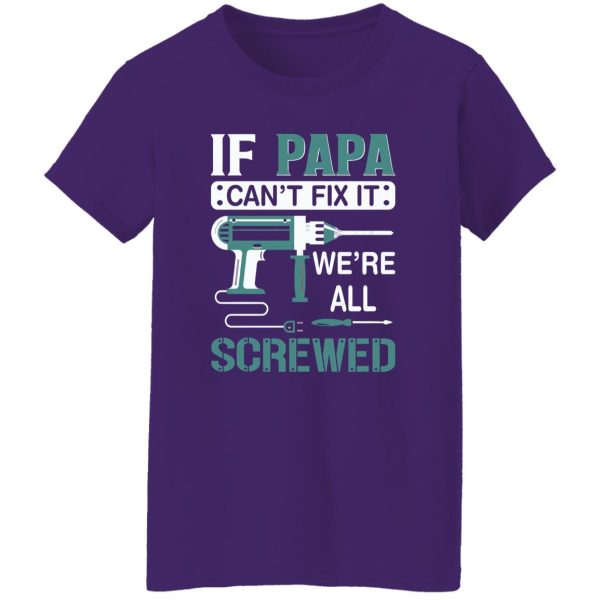 If Papa Can’t Fix It We’re All Screwed Repairman Dad Shirt