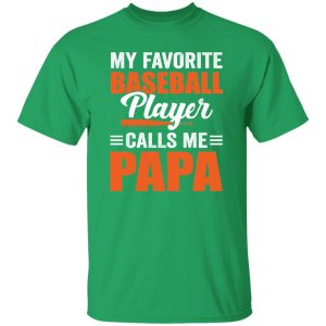 My Favorite Baseball Player Calls Me Papa Father’s Day Sport Lover Shirt