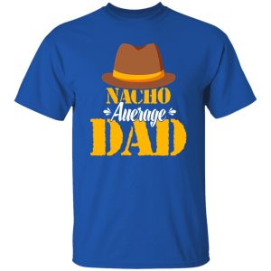 Nacho Average Dad Mexican Daddy Father’s Day Shirt