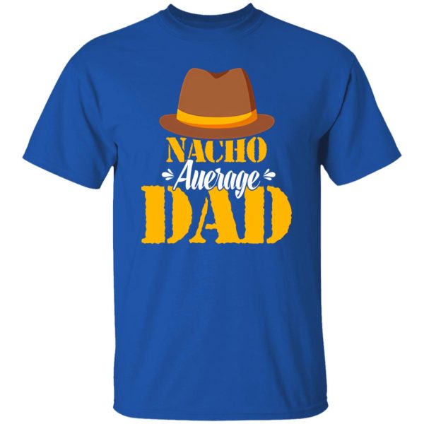 Nacho Average Dad Mexican Daddy Father’s Day Shirt