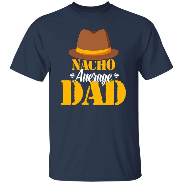 Nacho Average Dad Mexican Daddy Father’s Day Shirt