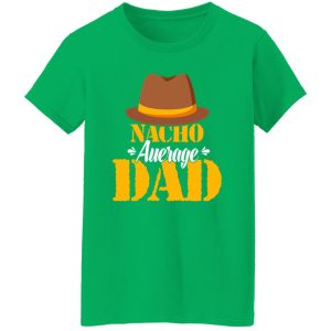 Nacho Average Dad Mexican Daddy Father’s Day Shirt