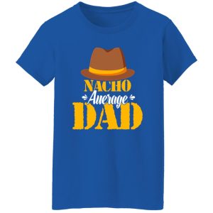 Nacho Average Dad Mexican Daddy Father’s Day Shirt