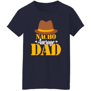 Nacho Average Dad Mexican Daddy Father’s Day Shirt