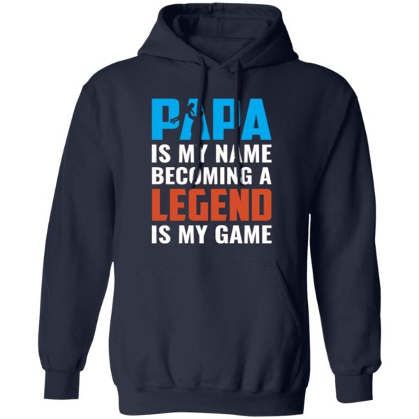 Papa Is My Name Becoming A Legend Is My Game Baby Father’s Day Shirt