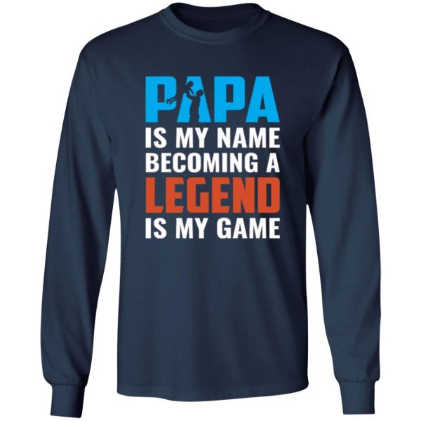 Papa Is My Name Becoming A Legend Is My Game Baby Father’s Day Shirt