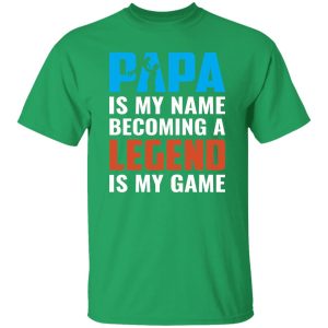 Papa Is My Name Becoming A Legend Is My Game Baby Father’s Day Shirt